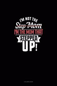I'm Not The Step Mom I'm The Mom That Stepped Up
