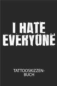 I HATE EVERYONE - Tattooskizzenbuch