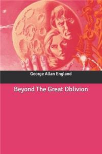 Beyond The Great Oblivion