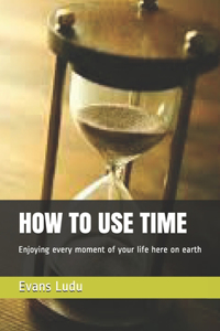 How to Use Time