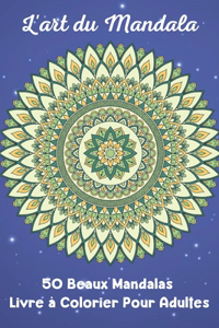 L'art du Mandala 50 Beaux Mandalas Livre à Colorier Pour Adultes
