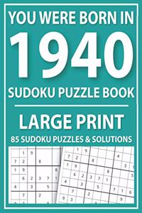 Large Print Sudoku Puzzle Book: You Were Born In 1940: A Special Easy To Read Sudoku Puzzles For Adults Large Print (Easy to Read Sudoku Puzzles for Seniors)