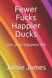 Fewer Fucks Happier Ducks