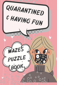 Quarantined and having fun: Funny cute mazes puzzle book, girl clipart holding mazes boards to find your way out of labyrinth, stress relieving gift, brain games activity book 