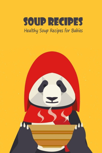 Soup Recipes: Healthy Soup Recipes for Babies: Soup Recipes For Your Babies