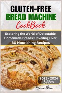 Gluten Free Bread Machine Cookbook 2023