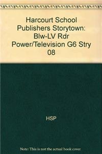 Harcourt School Publishers Storytown: Blw-LV Rdr Power/Television G6 Stry 08