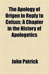 The Apology of Origen in Reply to Celsus; A Chapter in the History of Apologetics