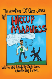 Adventures Of Clarke Jones: Hiccup Madness