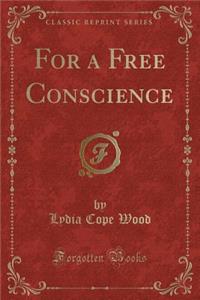 For a Free Conscience (Classic Reprint)