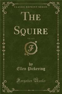 The Squire, Vol. 1 of 2 (Classic Reprint)