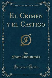 El Crimen y El Castigo (Classic Reprint)