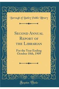 Second Annual Report of the Librarian: For the Year Ending October 18th, 1909 (Classic Reprint)
