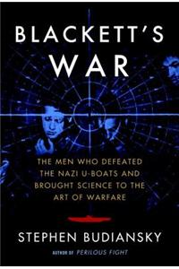 Blackett's War: The Men Who Defeated the Nazi U-Boats and Brought Science to the Art of Warfare
