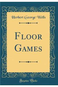 Floor Games (Classic Reprint)