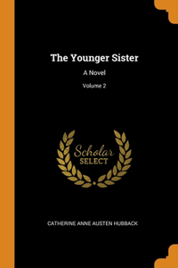 THE YOUNGER SISTER: A NOVEL; VOLUME 2