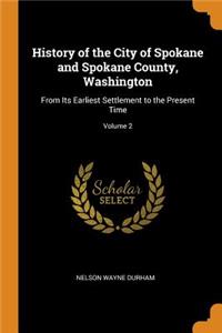 History of the City of Spokane and Spokane County, Washington: From Its Earliest Settlement to the Present Time; Volume 2