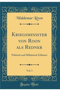Kriegsminister Von Roon ALS Redner, Vol. 1: Politisch Und MilitÃ¤risch ErlÃ¤utert (Classic Reprint)