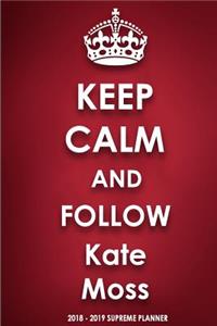 Keep Calm and Follow Kate Moss