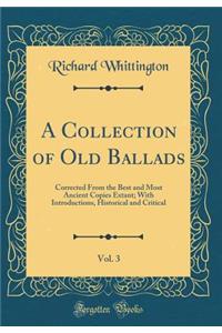 A Collection of Old Ballads, Vol. 3: Corrected from the Best and Most Ancient Copies Extant; With Introductions, Historical and Critical (Classic Reprint)