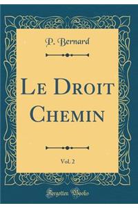 Le Droit Chemin, Vol. 2 (Classic Reprint)