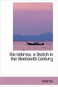 The Hebrew, a Sketch in the Nineteenth Century