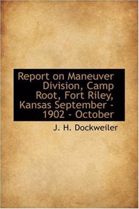 Report on Maneuver Division, Camp Root, Fort Riley, Kansas September - 1902 - October