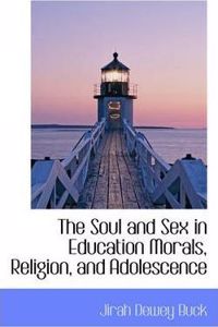The Soul and Sex in Education Morals, Religion, and Adolescence