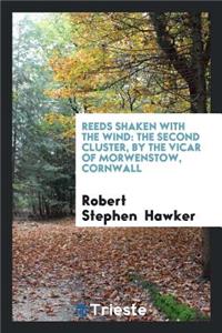 Reeds Shaken with the Wind [poems]. the Second Cluster, by the Vicar of Morwenstow [r.S. Hawker].
