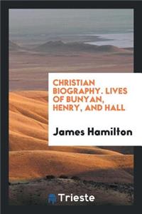 Lives of Bunyan, Henry, and Hall