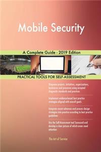 Mobile Security A Complete Guide - 2019 Edition
