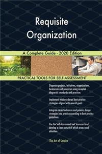Requisite Organization A Complete Guide - 2020 Edition