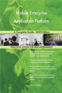 Mobile Enterprise Application Platform A Complete Guide - 2020 Edition