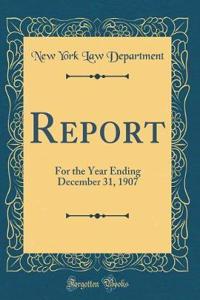 Report: For the Year Ending December 31, 1907 (Classic Reprint)