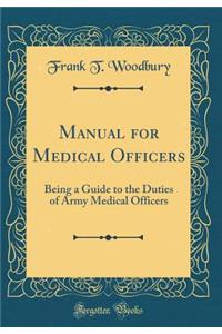 Manual for Medical Officers: Being a Guide to the Duties of Army Medical Officers (Classic Reprint)