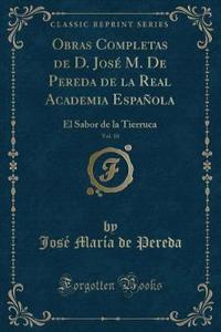 Obras Completas de D. Josï¿½ M. de Pereda de la Real Academia Espaï¿½ola, Vol. 10: El Sabor de la Tierruca (Classic Reprint)