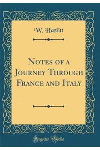 Notes of a Journey Through France and Italy (Classic Reprint)