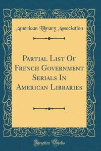 Partial List Of French Government Serials In American Libraries (Classic Reprint)