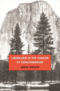 Liberalism in the Shadow of Totalitarianism