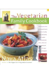The Vegetarian Family Cookbook: Featuring More Than 275 Recipes for Quick Breakfasts, Healthy Snacks and Lunches, Classic Comfort Foods, Hearty Main Dishes, Wholesome Baked Goods, and More