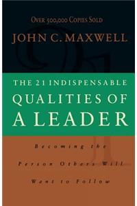 The 21 Indispensable Qualities of a Leader