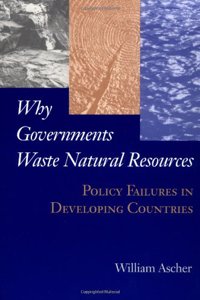 Why Governments Waste Natural Resources: Policy Failures in Developing Countries