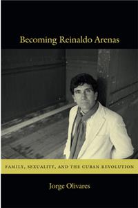 Becoming Reinaldo Arenas
