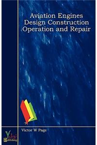 Aviation Engines Design Construction Operation and Repair