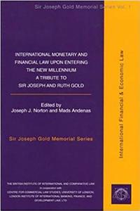 International Monetary and Financial Law Upon Entering the New Millenium: A Tribute to Sir Joseph and Ruth Gold