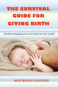 The Survival Guide For Giving Birth