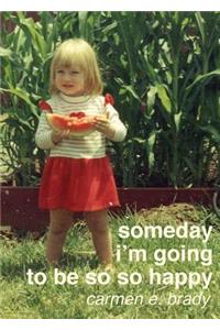 Someday I'm Going To Be So So Happy