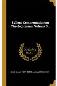 Sylloge Commentationum Theologicarum, Volume 3...