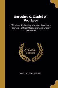 Speeches Of Daniel W. Voorhees