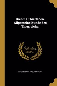 Brehms Thierleben. Allgemeine Kunde des Thierreichs.